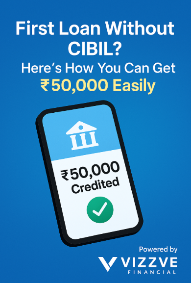 First Loan Without CIBIL? Here's How to Get ₹50,000 Instantly – Vizzve Financial